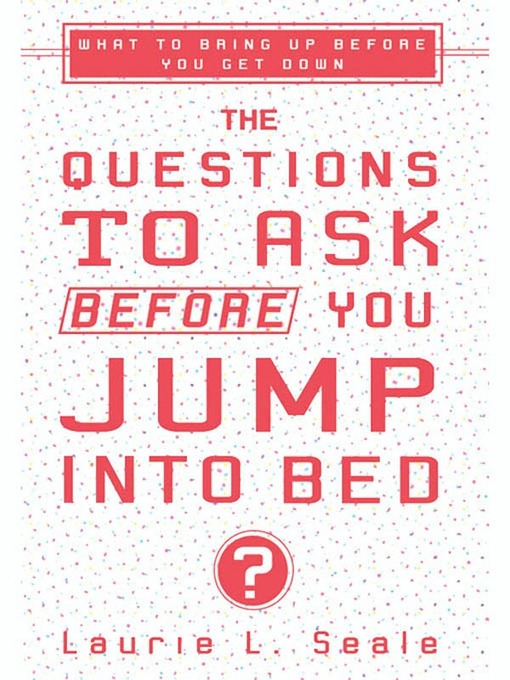 Title details for The Questions to Ask Before You Jump Into Bed by Laurie Seale - Available